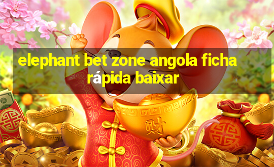 elephant bet zone angola ficha rápida baixar