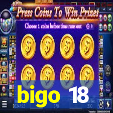 bigo 18