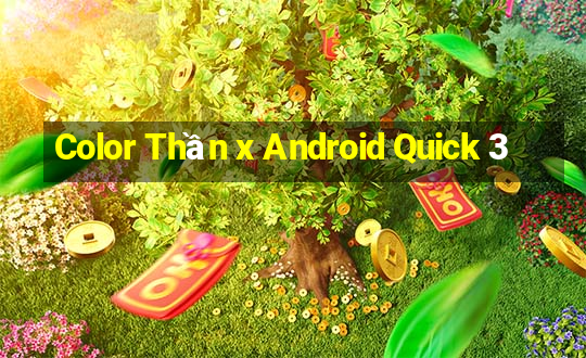 Color Thần x Android Quick 3