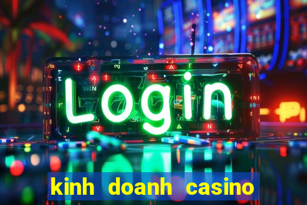 kinh doanh casino là gì