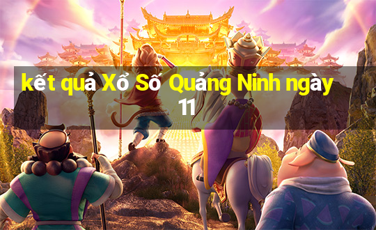 kết quả Xổ Số Quảng Ninh ngày 11