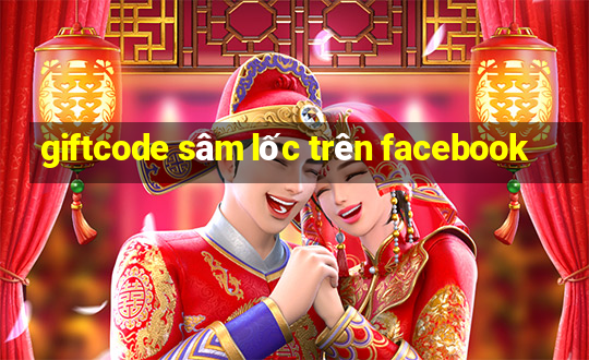 giftcode sâm lốc trên facebook