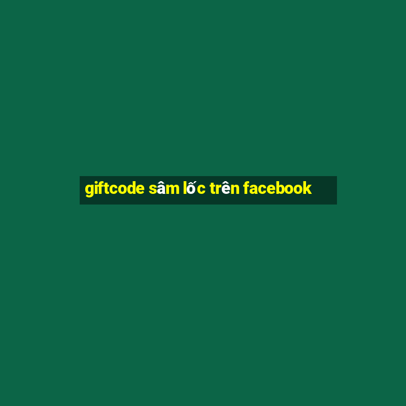 giftcode sâm lốc trên facebook