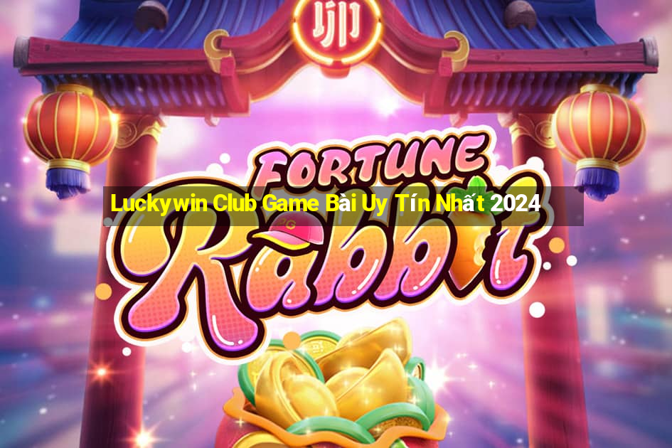 Luckywin Club Game Bài Uy Tín Nhất 2024