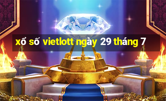 xổ số vietlott ngày 29 tháng 7