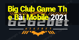 Big Club Game The Bài Mobile 2021