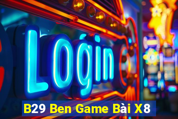 B29 Ben Game Bài X8