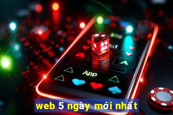 web 5 ngày mới nhất