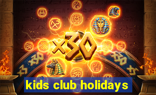 kids club holidays