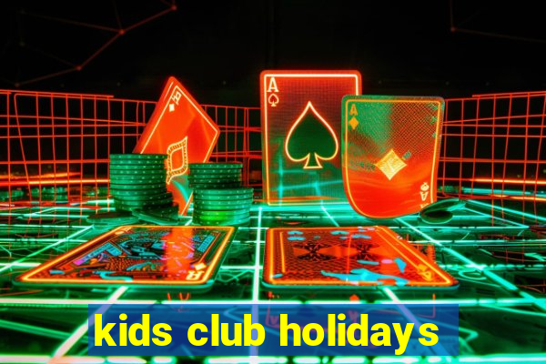 kids club holidays