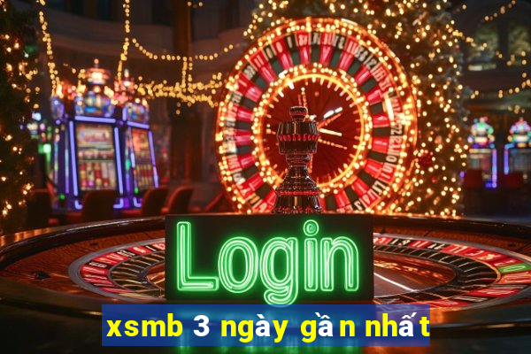 xsmb 3 ngày gần nhất