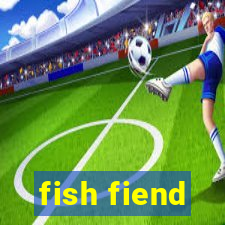 fish fiend