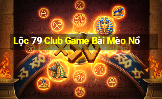 Lộc 79 Club Game Bài Mèo Nổ