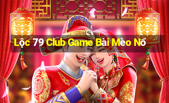 Lộc 79 Club Game Bài Mèo Nổ