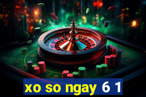 xo so ngay 6 1