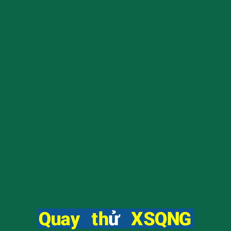 Quay thử XSQNG ngày 15