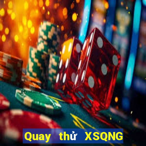 Quay thử XSQNG ngày 15