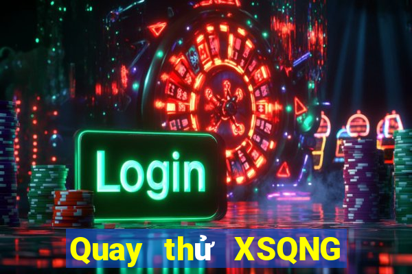 Quay thử XSQNG ngày 15