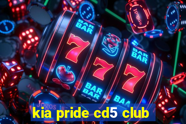 kia pride cd5 club