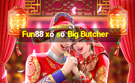 Fun88 xổ số Big Butcher