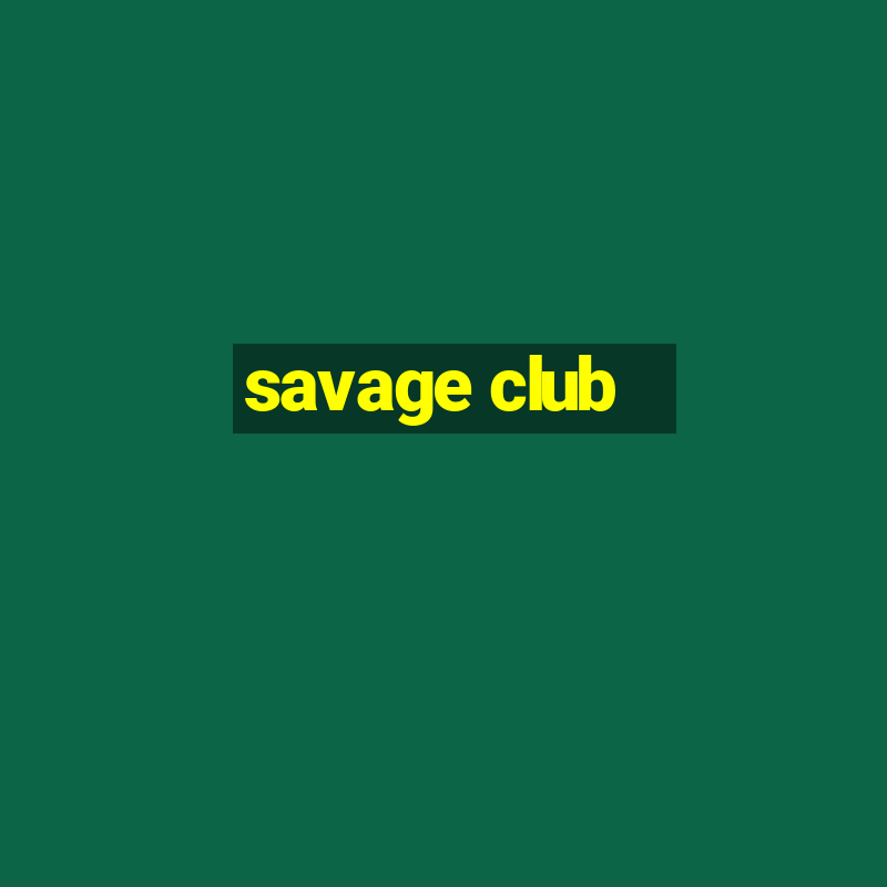 savage club