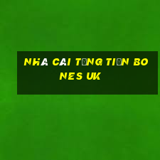 nhà cái tặng tiền bones uk