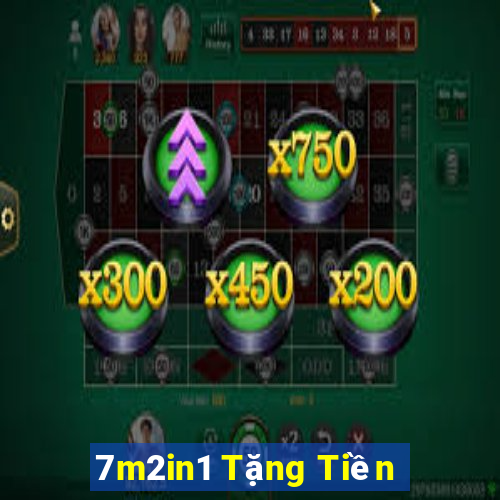 7m2in1 Tặng Tiền