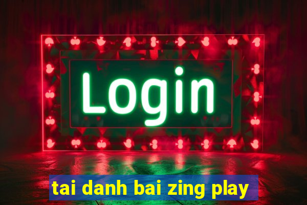 tai danh bai zing play