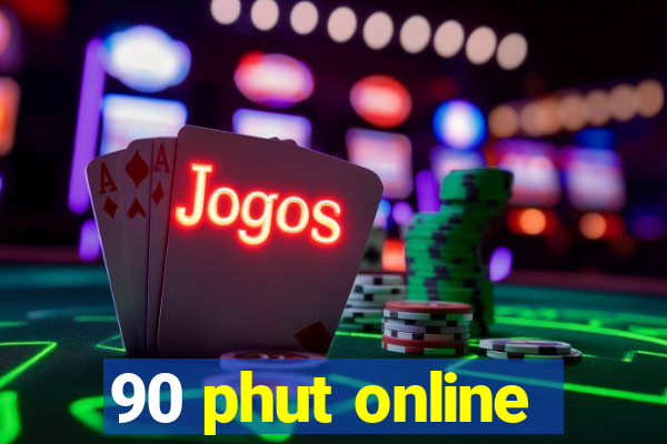 90 phut online