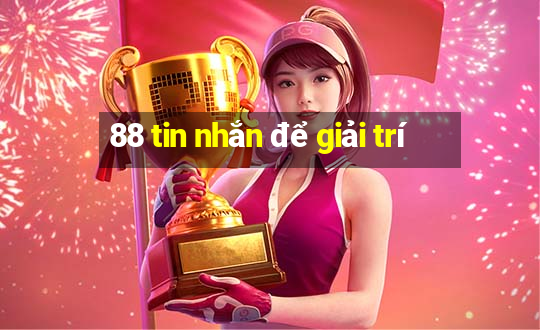 88 tin nhắn để giải trí