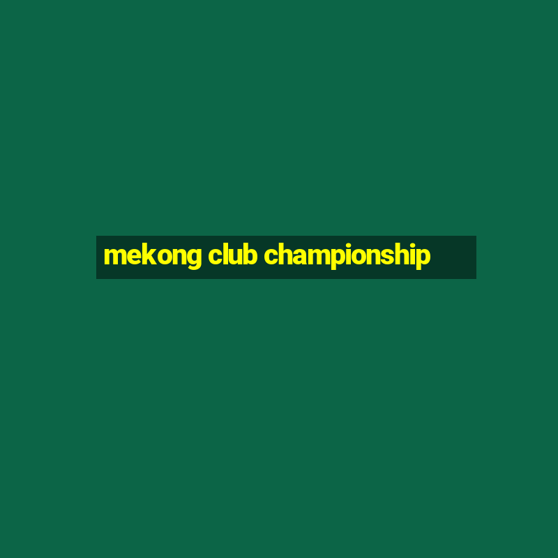 mekong club championship