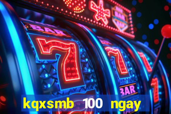 kqxsmb 100 ngay gan nhat