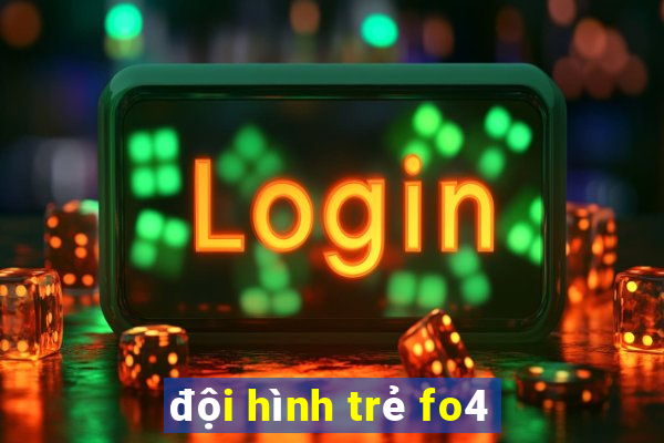 đội hình trẻ fo4