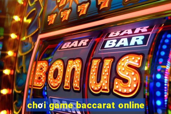 chơi game baccarat online