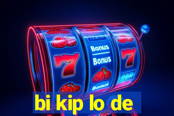 bi kip lo de