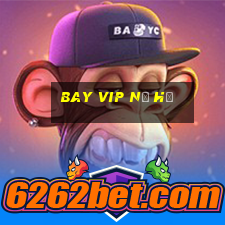 bay vip nổ hũ