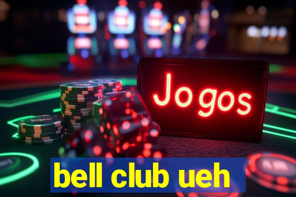 bell club ueh