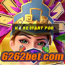 k8 restart pod