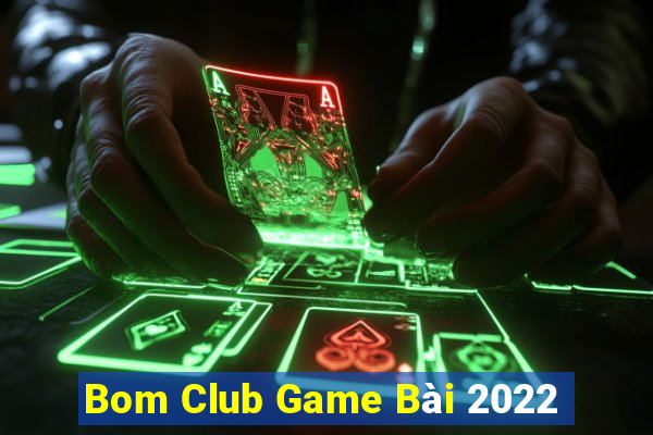 Bom Club Game Bài 2022