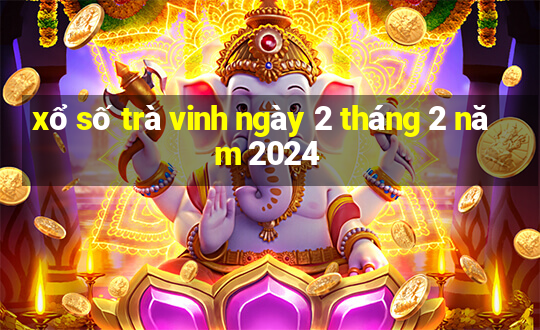 xổ số trà vinh ngày 2 tháng 2 năm 2024