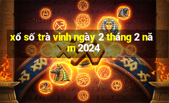 xổ số trà vinh ngày 2 tháng 2 năm 2024