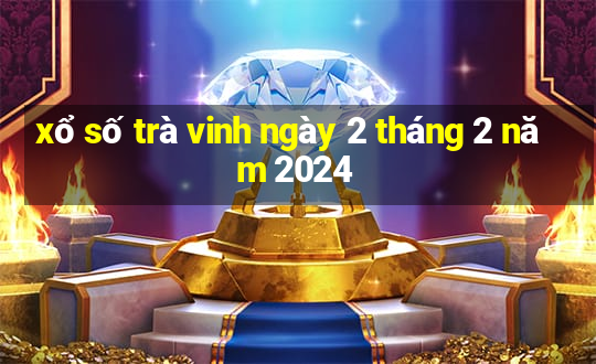 xổ số trà vinh ngày 2 tháng 2 năm 2024