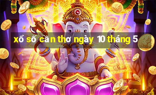 xổ số cần thơ ngày 10 tháng 5