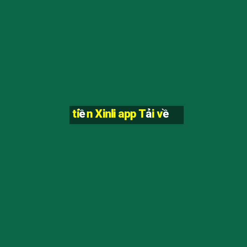 tiền Xinli app Tải về