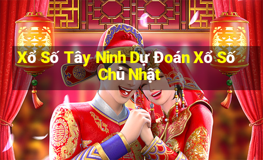 Xổ Số Tây Ninh Dự Đoán Xổ Số Chủ Nhật