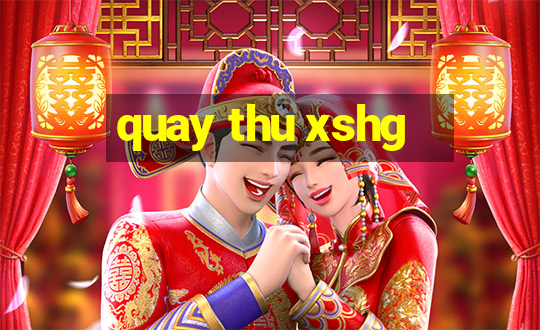 quay thu xshg