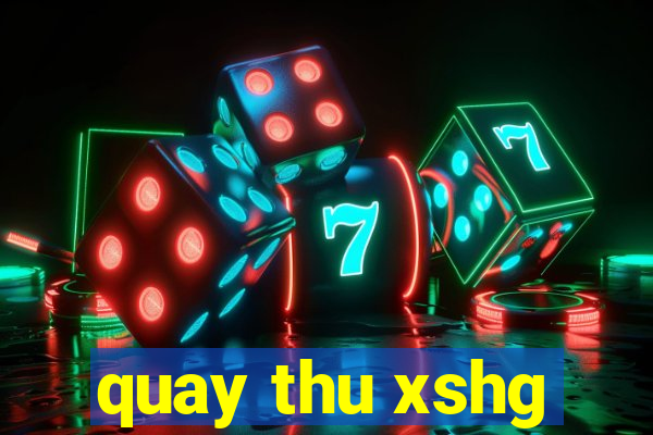 quay thu xshg