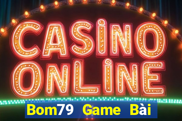 Bom79 Game Bài Online Chơi Cùng Bạn Bè