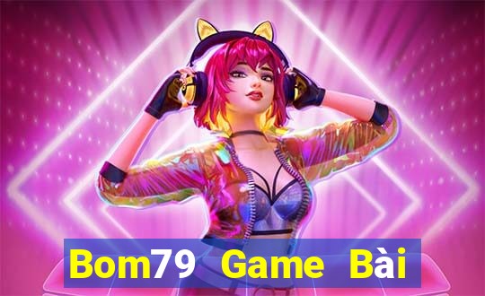 Bom79 Game Bài Online Chơi Cùng Bạn Bè