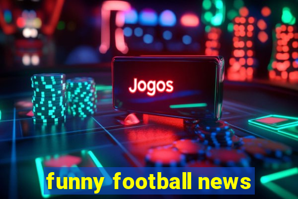 funny football news